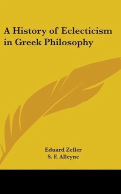A History Of Eclecticism In Greek Philosophy - Zeller, Eduard