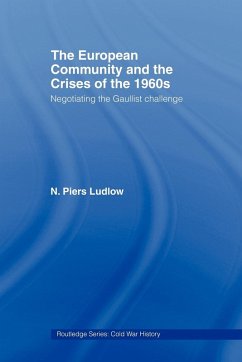 The European Community and the Crises of the 1960s - Ludlow, N Piers