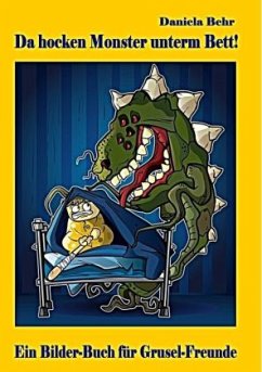 Da hocken Monster unterm Bett - Ein Bilderbuch für Gruselfreunde - Behr, Daniela