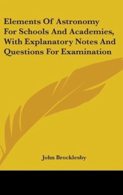 Elements Of Astronomy For Schools And Academies, With Explanatory Notes And Questions For Examination - Brocklesby, John
