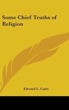 Some Chief Truths Of Religion - Cutts, Edward L.