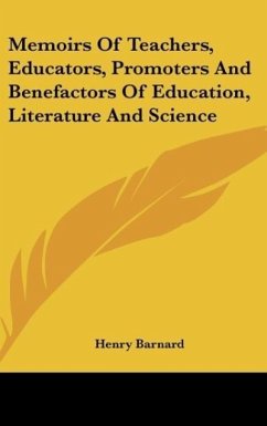 Memoirs Of Teachers, Educators, Promoters And Benefactors Of Education, Literature And Science