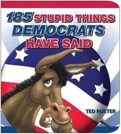 185 Stupid Things Democrats Have Said - Rueter, Ted