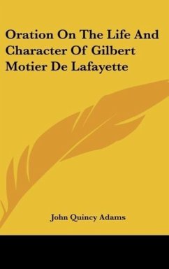 Oration On The Life And Character Of Gilbert Motier De Lafayette - Adams, John Quincy