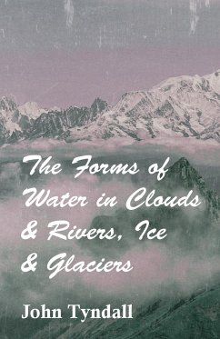 The Forms of Water in Clouds & Rivers, Ice & Glaciers - Tyndall, John