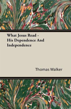 What Jesus Read - His Dependence And Independence - Walker, Thomas