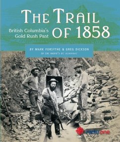 The Trail of 1858: British Columbia's Gold Rush Past - Forsythe, Mark; Dickson, Greg