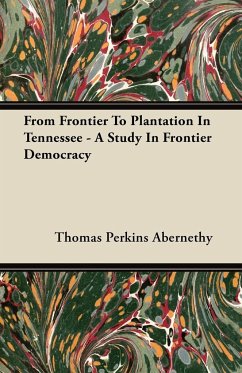 From Frontier To Plantation In Tennessee - A Study In Frontier Democracy - Abernethy, Thomas Perkins