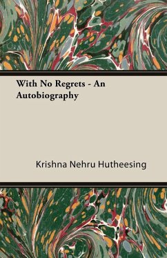 With No Regrets - An Autobiography - Hutheesing, Krishna Nehru