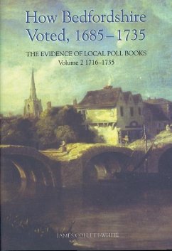 How Bedfordshire Voted, 1685-1735: The Evidence of Local Poll Books - Collett-White, James