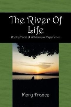 The River of Life: Poetry from a Wilderness Experience - France, Mary
