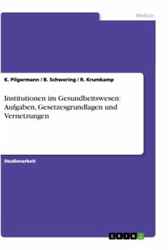 Institutionen im Gesundheitswesen: Aufgaben, Gesetzesgrundlagen und Vernetzungen - Pilgermann, K.;Krumkamp, R.;Schwering, B.