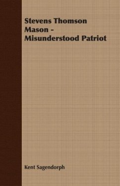 Stevens Thomson Mason - Misunderstood Patriot - Sagendorph, Kent