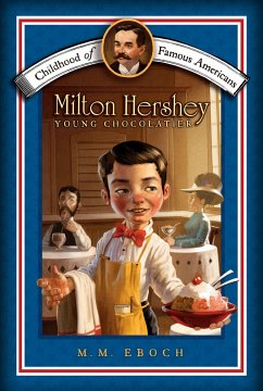 Milton Hershey: Young Chocolatier - Eboch, M. M.