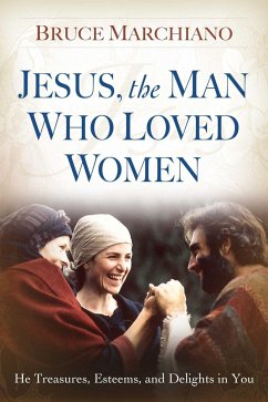 Jesus, the Man Who Loved Women - Marchiano, Bruce