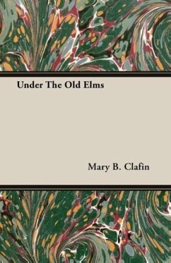 Under The Old Elms - Clafin, Mary B.