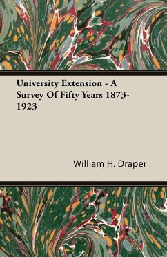 University Extension - A Survey Of Fifty Years 1873-1923 - Draper, William H.