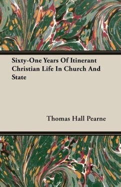 Sixty-One Years Of Itinerant Christian Life In Church And State - Pearne, Thomas Hall