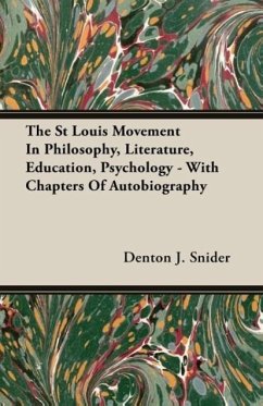 The St Louis Movement In Philosophy, Literature, Education, Psychology - With Chapters Of Autobiography - Snider, Denton J.