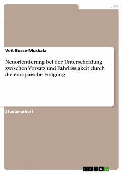 Neuorientierung bei der Unterscheidung zwischen Vorsatz und Fahrlässigkeit durch die europäische Einigung - Busse-Muskala, Veit