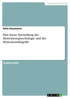 Eine kurze Darstellung der Motivationspsychologie und des Motivationsbegriffs - Hessmann, Felix