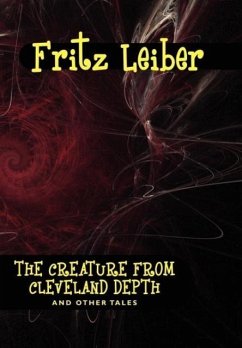 The Creature from Cleveland Depths and Other Tales - Leiber, Fritz