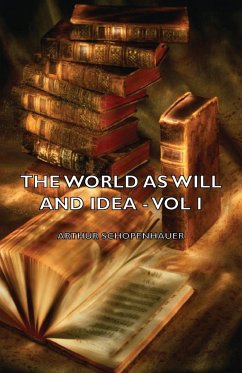 The World as Will and Idea - Vol. I. - Schopenhauer, Arthur