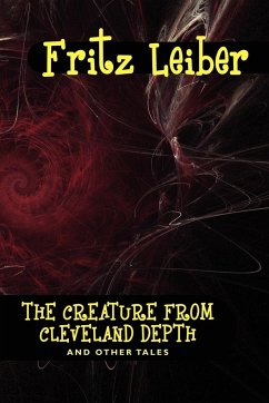 The Creature from Cleveland Depths and Other Tales - Leiber, Fritz