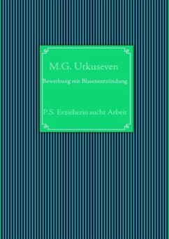 Bewerbung mit Blasenentzündung - Utkuseven, M.G.