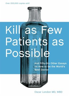 Kill as Few Patients as Possible: And Fifty-Six Other Essays on How to Be the World's Best Doctor - London, Oscar