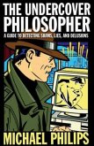 The Undercover Philosopher: A Guide to Detecting Shams, Lies and Delusions