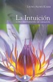 La Intuicion: Como Instrumento de Sanacion = Intuitive Wellness