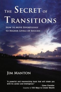 The Secret of Transitions: How to Move Effortlessly to Higher Levels of Success - Manton, Jim