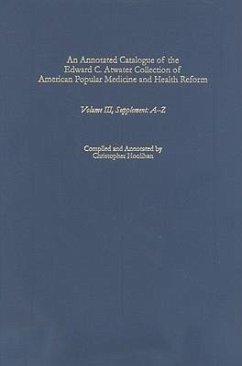 An Annotated Catalogue of the Edward C. Atwater Collection of American Popular Medicine and Health Reform - Hoolihan, Christopher (ed.)