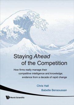 Staying Ahead of the Competition: How Firms Really Manage Their Competitive Intelligence and Knowledge; Evidence from a Decade of Rapid Change - Hall, Chris; Bensoussan, Babette