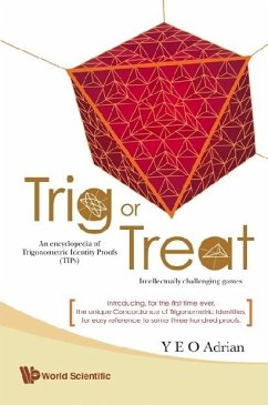 Trig or Treat: An Encyclopedia of Trigonometric Identity Proofs (Tips) with Intellectually Challenging Games - Yeo, Adrian Ning Hong