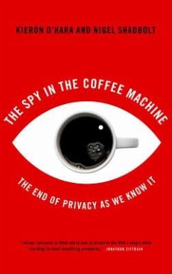 The Spy in the Coffee Machine: The End of Privacy as We Know It - O'Hara, Kieron; Shadbolt, Nigel