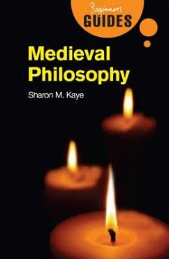 Medieval Philosophy: A Beginner's Guide - Kaye, Sharon M.