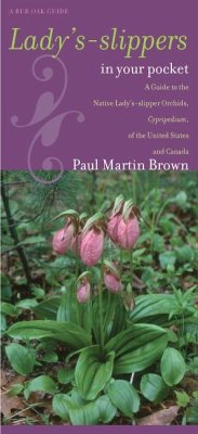 Lady's-Slippers in Your Pocket: A Guide to the Native Lady's-Slipper Orchids, Cypripedium, of the United States and Canada - Brown, Paul Martin