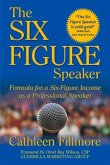The Six-Figure Speaker: Formula for a Six-Figure Income as a Professional Speaker