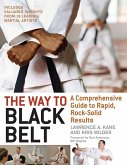 The Way to Black Belt: A Comprehensive Guide to Rapid, Rock-Solid Results
