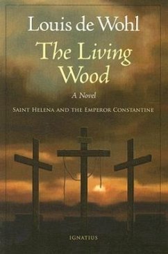 The Living Wood: A Novel about Saint Helena and the Emperor Constantine - De Wohl, Louis