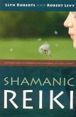 Shamanic Reiki - Expanded Ways of Working with Universal Life Force Energy