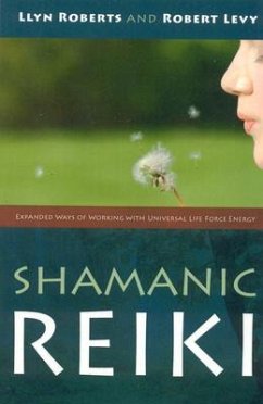 Shamanic Reiki - Expanded Ways of Working with Universal Life Force Energy - Roberts, Llyn; Levy, Robert