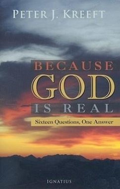 Because God Is Real: Sixteen Questions, One Answer - Kreeft, Peter