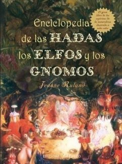 Enciclopedia de las Hadas, los Elfos y los Gnomos: El Gran Libro de los Espiritus de la Naturaleza - Ruland, Jeanne