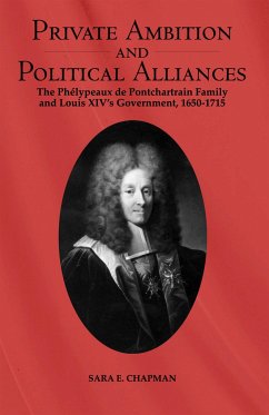 Private Ambition and Political Alliances in Louis XIV's Government - Chapman, Sara