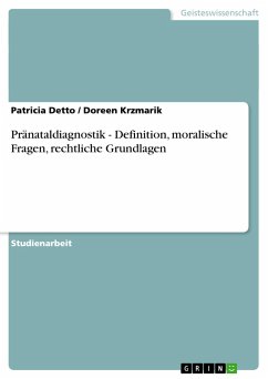 Pränataldiagnostik - Definition, moralische Fragen, rechtliche Grundlagen - Krzmarik, Doreen;Detto, Patricia