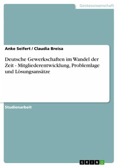 Deutsche Gewerkschaften im Wandel der Zeit - Mitgliederentwicklung, Problemlage und Lösungsansätze - Breisa, Claudia; Seifert, Anke