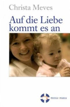 Auf die Liebe kommt es an - Meves, Christa